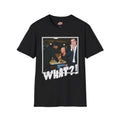 What?!  T-Shirt